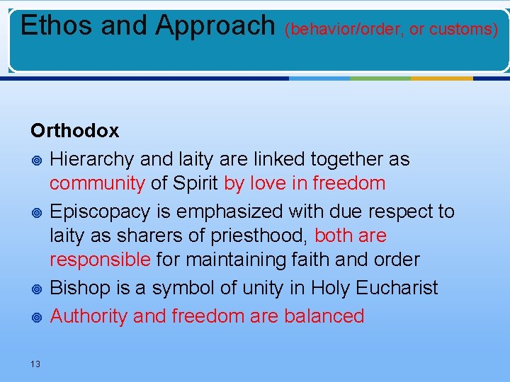 Ethos and Approach (behavior/order, or customs) Orthodox ¥ Hierarchy and laity are linked together