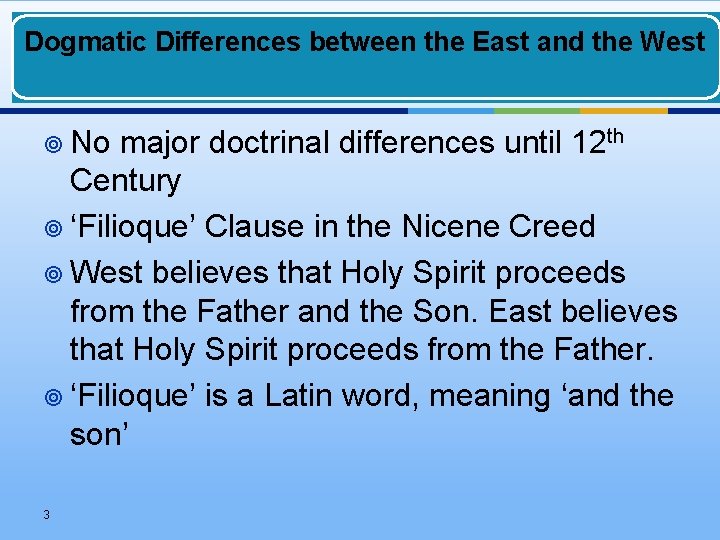 Dogmatic Differences between the East and the West ¥ No major doctrinal differences until