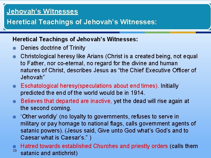 Jehovah’s Witnesses Heretical Teachings of Jehovah’s Witnesses: ¥ Denies doctrine of Trinity ¥ Christological