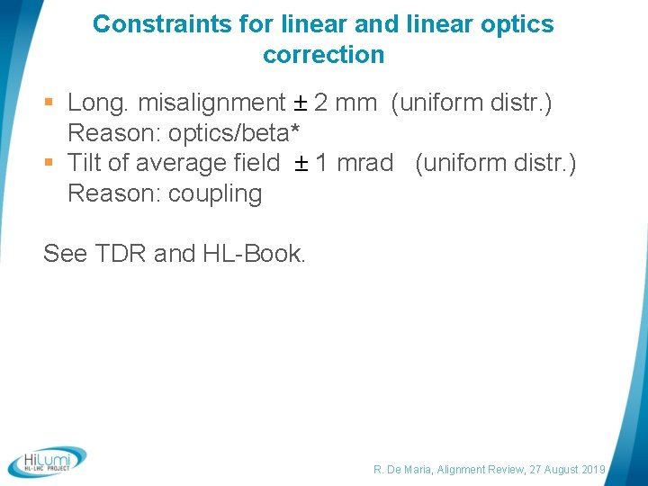 Constraints for linear and linear optics correction § Long. misalignment ± 2 mm (uniform