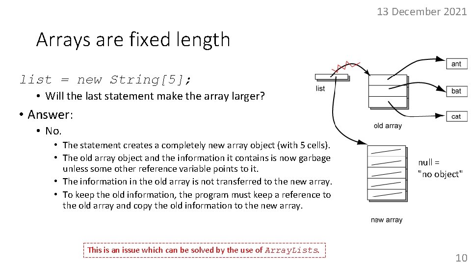 13 December 2021 Arrays are fixed length list = new String[5]; • Will the