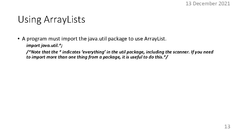 13 December 2021 Using Array. Lists • A program must import the java. util