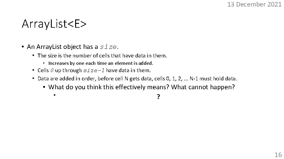 13 December 2021 Array. List<E> • An Array. List object has a size. •