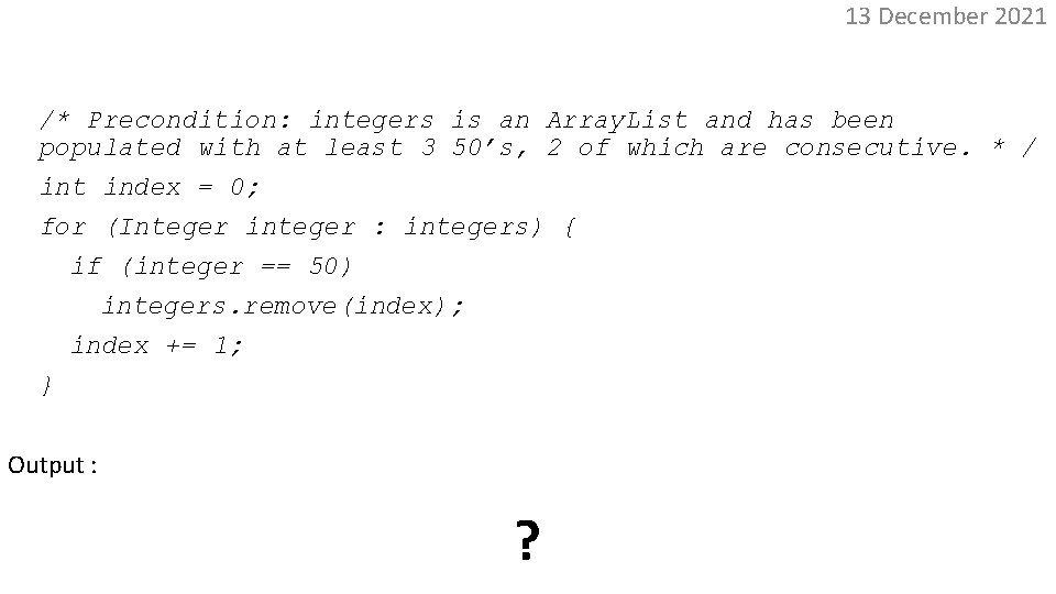 Concurrent. Modification. Exception 13 December 2021 /* Precondition: integers is an Array. List and