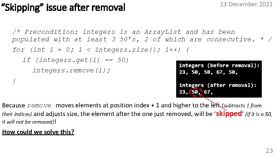 “Skipping” issue after removal 13 December 2021 /* Precondition: integers is an Array. List