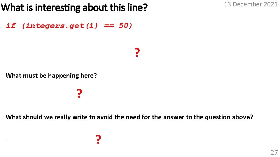 What is interesting about this line? 13 December 2021 if (integers. get(i) == 50)