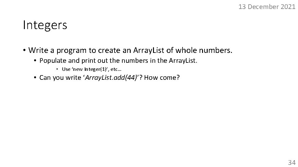 13 December 2021 Integers • Write a program to create an Array. List of