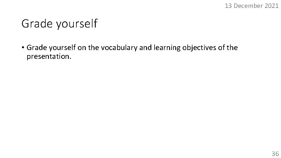 13 December 2021 Grade yourself • Grade yourself on the vocabulary and learning objectives