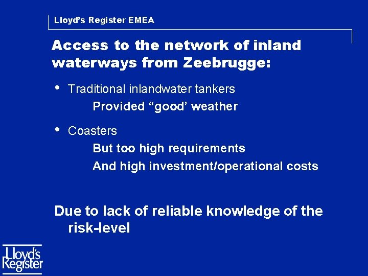 Lloyd’s Register EMEA Access to the network of inland waterways from Zeebrugge: • Traditional