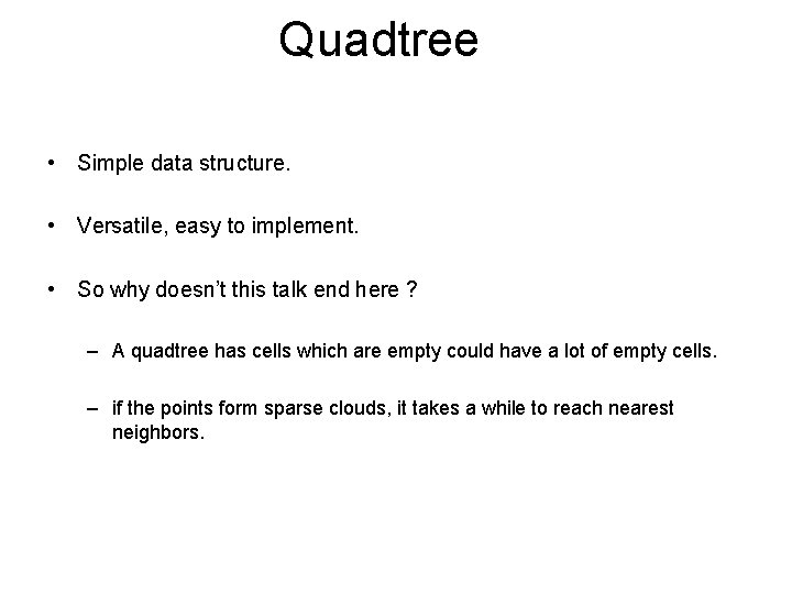 Quadtree • Simple data structure. • Versatile, easy to implement. • So why doesn’t