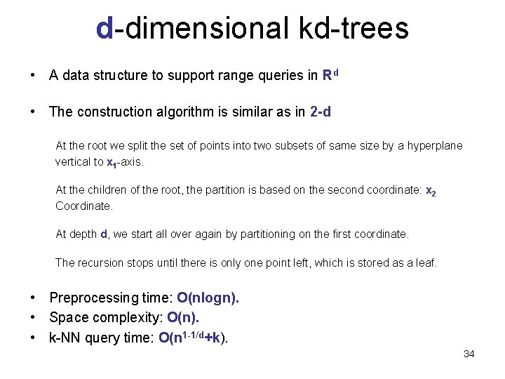 d-dimensional kd-trees • A data structure to support range queries in Rd • The