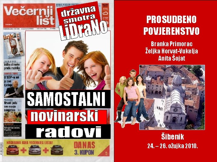 PROSUDBENO POVJERENSTVO Branka Primorac Željka Horvat-Vukelja Anita Šojat Šibenik 24. – 26. ožujka 2010.