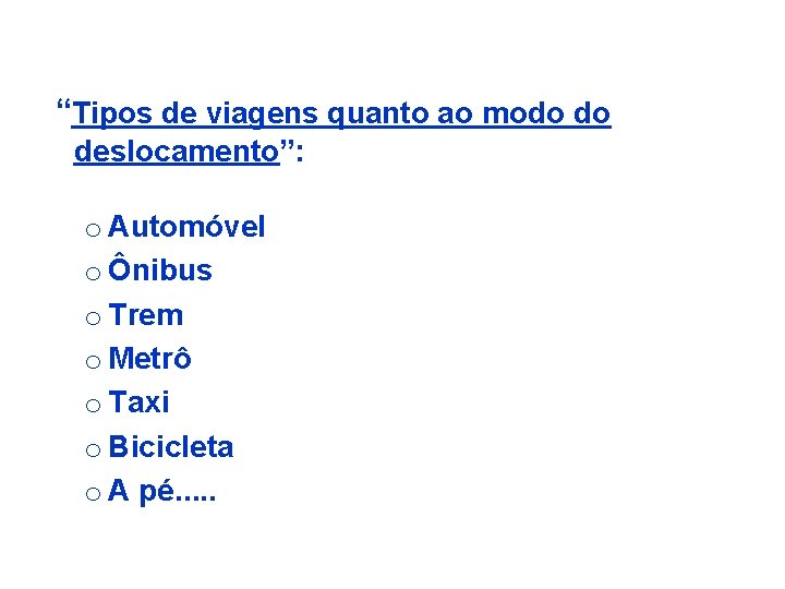 “Tipos de viagens quanto ao modo do deslocamento”: o Automóvel o Ônibus o Trem