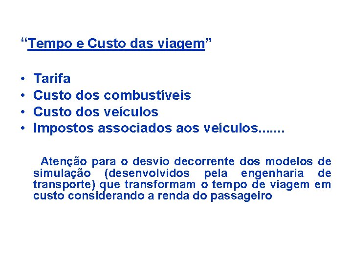 “Tempo e Custo das viagem” • • Tarifa Custo dos combustíveis Custo dos veículos