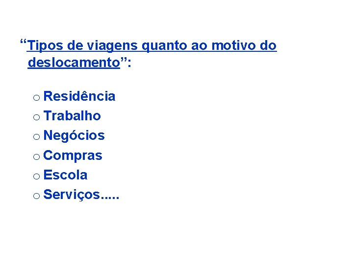 “Tipos de viagens quanto ao motivo do deslocamento”: o Residência o Trabalho o Negócios