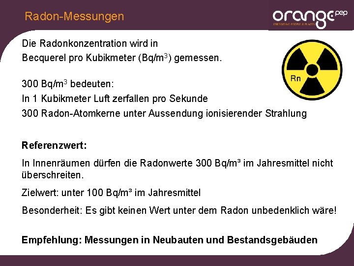 Radon-Messungen Die Radonkonzentration wird in Becquerel pro Kubikmeter (Bq/m 3) gemessen. 300 Bq/m 3