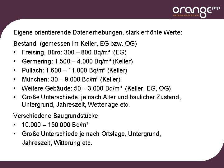 Eigene orientierende Datenerhebungen, stark erhöhte Werte: Bestand (gemessen im Keller, EG bzw. OG) •