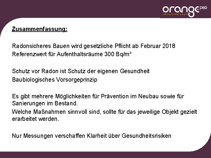 Zusammenfassung: Radonsicheres Bauen wird gesetzliche Pflicht ab Februar 2018 Referenzwert für Aufenthaltsräume 300 Bq/m³