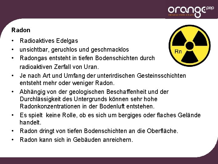 Radon • Radioaktives Edelgas • unsichtbar, geruchlos und geschmacklos • Radongas entsteht in tiefen