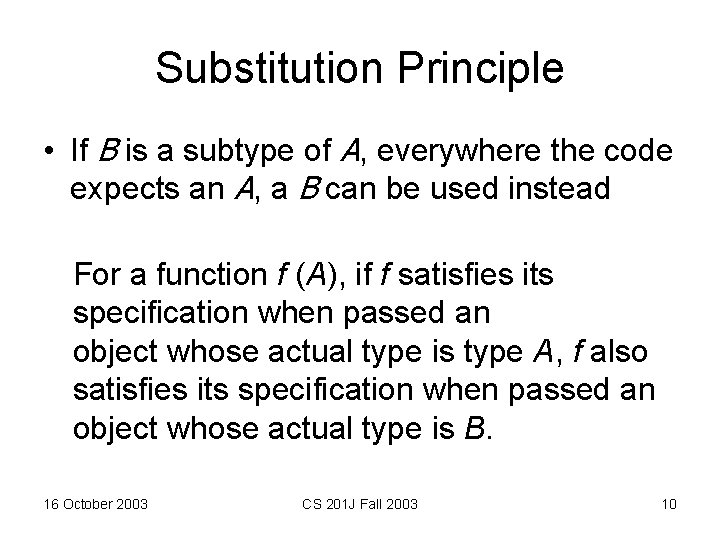 Substitution Principle • If B is a subtype of A, everywhere the code expects