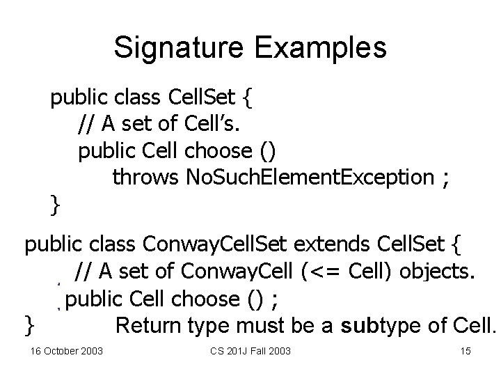 Signature Examples public class Cell. Set { // A set of Cell’s. public Cell