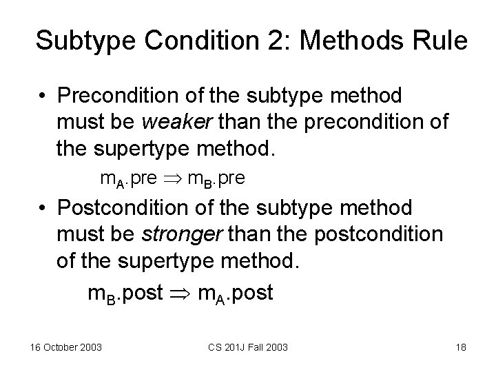 Subtype Condition 2: Methods Rule • Precondition of the subtype method must be weaker