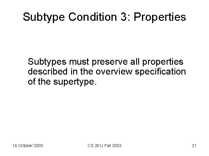Subtype Condition 3: Properties Subtypes must preserve all properties described in the overview specification