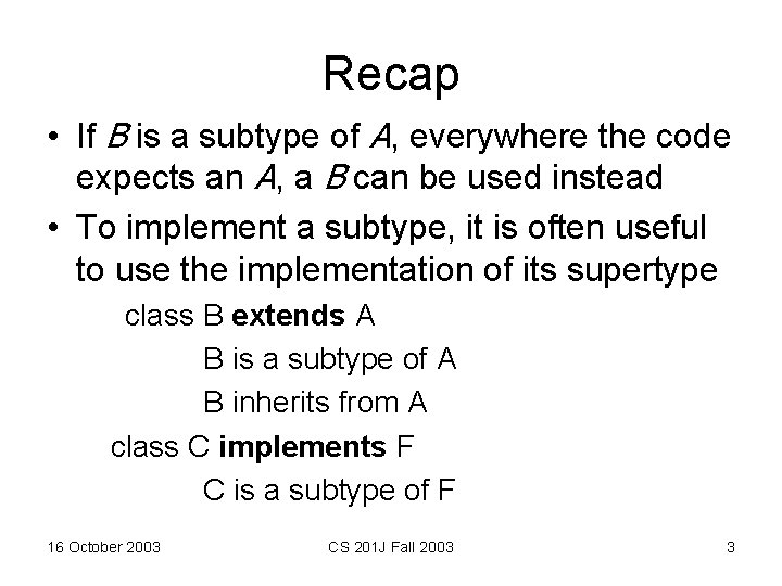 Recap • If B is a subtype of A, everywhere the code expects an
