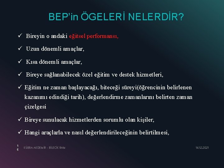 BEP’in ÖGELERİ NELERDİR? ü Bireyin o andaki eğitsel performansı, ü Uzun dönemli amaçlar, ü