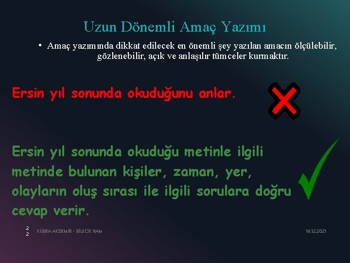 Uzun Dönemli Amaç Yazımı • Amaç yazımında dikkat edilecek en önemli şey yazılan amacın