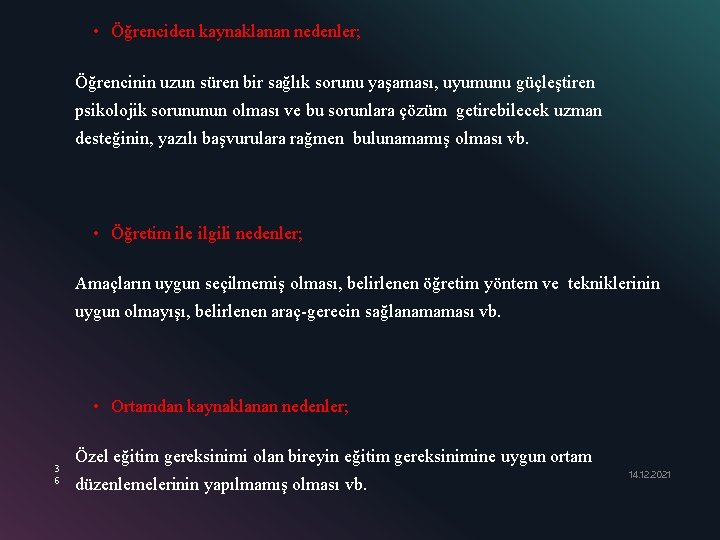  • Öğrenciden kaynaklanan nedenler; Öğrencinin uzun süren bir sağlık sorunu yaşaması, uyumunu güçleştiren