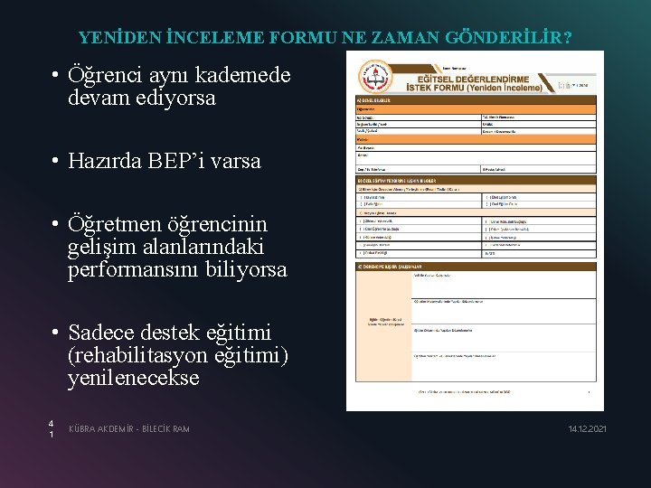 YENİDEN İNCELEME FORMU NE ZAMAN GÖNDERİLİR? • Öğrenci aynı kademede devam ediyorsa • Hazırda