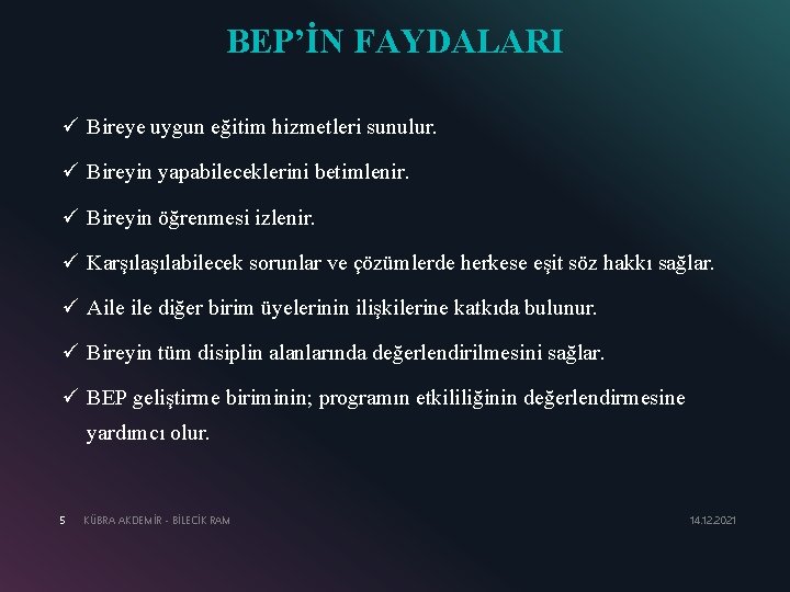 BEP’İN FAYDALARI ü Bireye uygun eğitim hizmetleri sunulur. ü Bireyin yapabileceklerini betimlenir. ü Bireyin