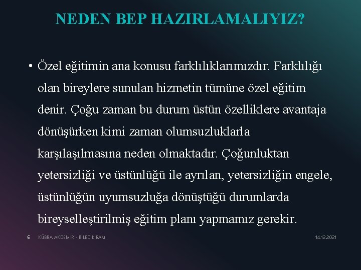 NEDEN BEP HAZIRLAMALIYIZ? • Özel eğitimin ana konusu farklılıklarımızdır. Farklılığı olan bireylere sunulan hizmetin