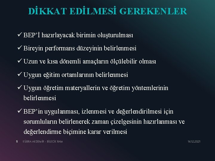 DİKKAT EDİLMESİ GEREKENLER ü BEP’İ hazırlayacak birimin oluşturulması ü Bireyin performans düzeyinin belirlenmesi ü