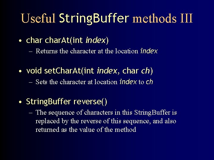 Useful String. Buffer methods III • char. At(int index) – Returns the character at