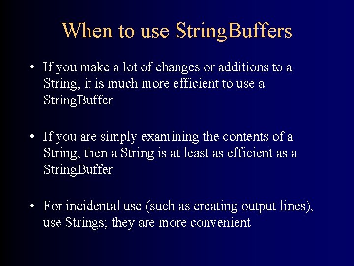 When to use String. Buffers • If you make a lot of changes or