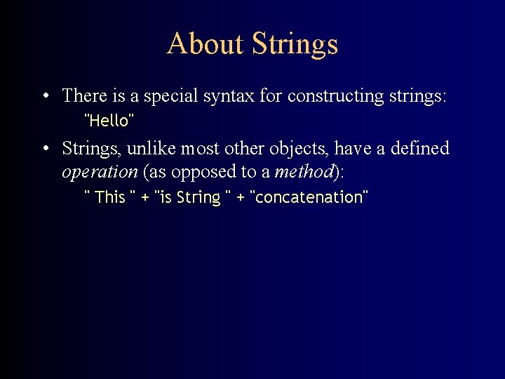 About Strings • There is a special syntax for constructing strings: "Hello" • Strings,