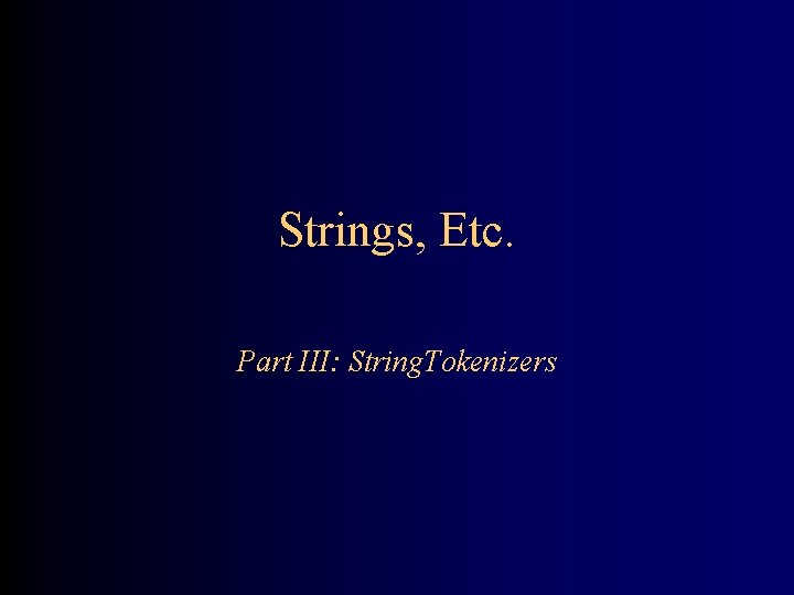 Strings, Etc. Part III: String. Tokenizers 