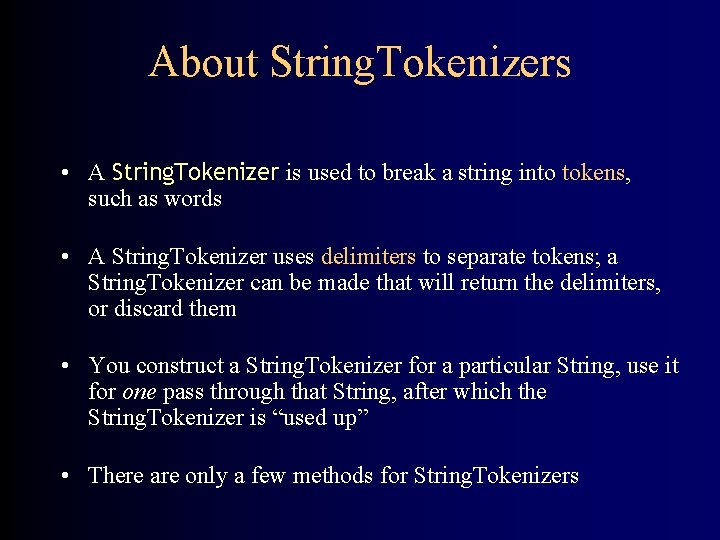 About String. Tokenizers • A String. Tokenizer is used to break a string into