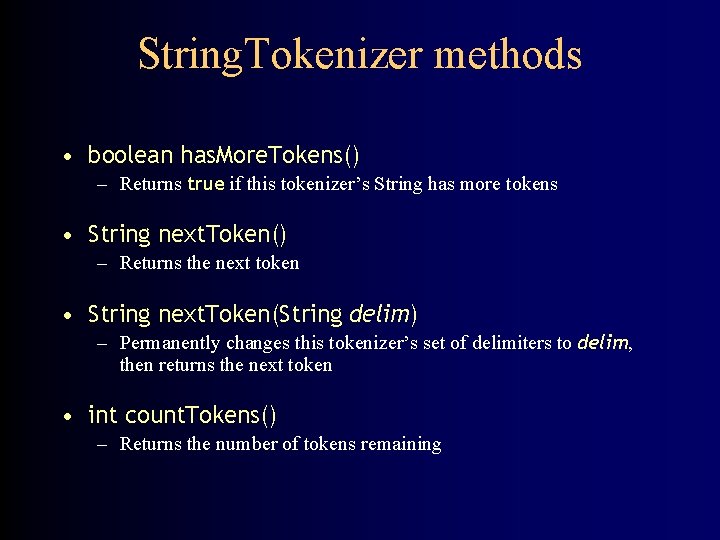 String. Tokenizer methods • boolean has. More. Tokens() – Returns true if this tokenizer’s