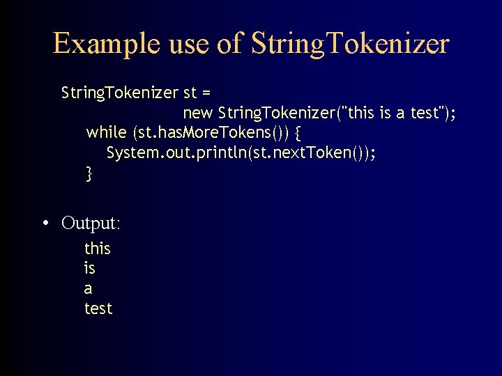 Example use of String. Tokenizer st = new String. Tokenizer("this is a test"); while