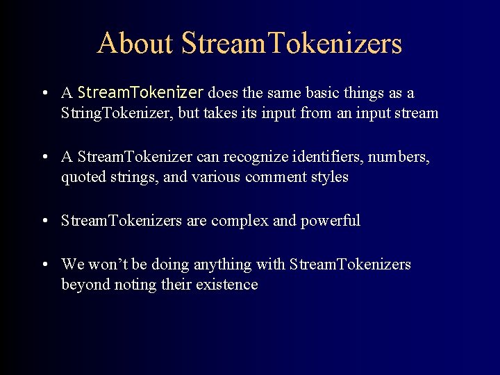 About Stream. Tokenizers • A Stream. Tokenizer does the same basic things as a