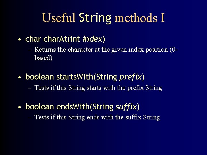 Useful String methods I • char. At(int index) – Returns the character at the