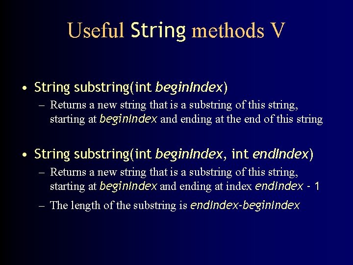 Useful String methods V • String substring(int begin. Index) – Returns a new string