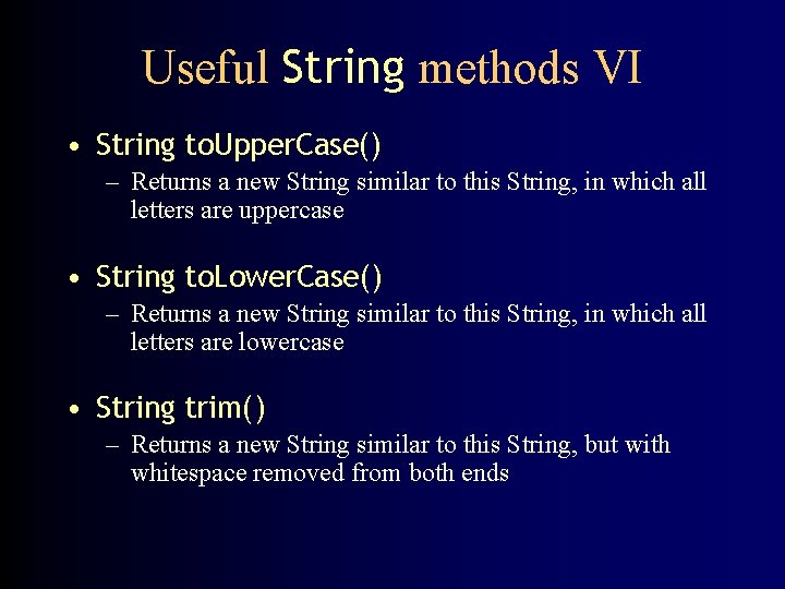 Useful String methods VI • String to. Upper. Case() – Returns a new String