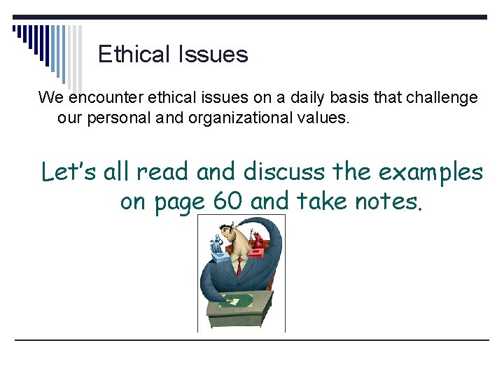 Ethical Issues We encounter ethical issues on a daily basis that challenge our personal