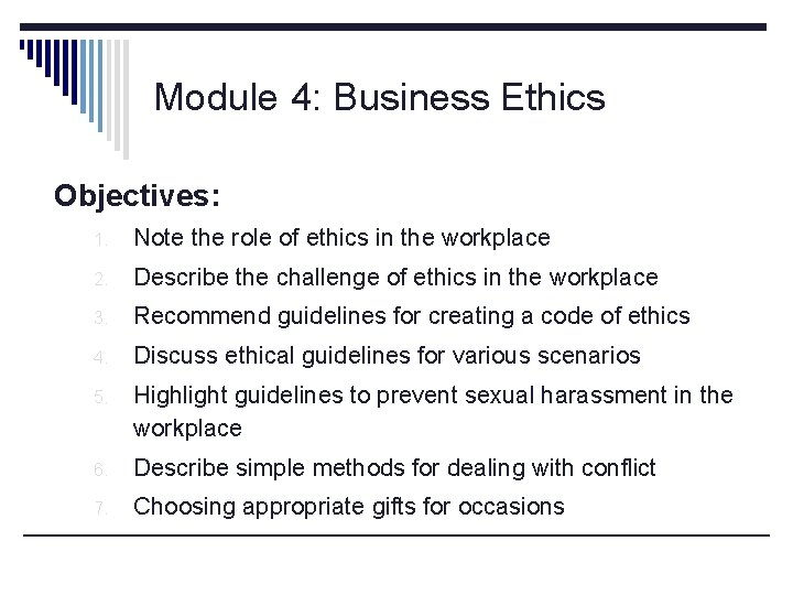 Module 4: Business Ethics Objectives: 1. Note the role of ethics in the workplace