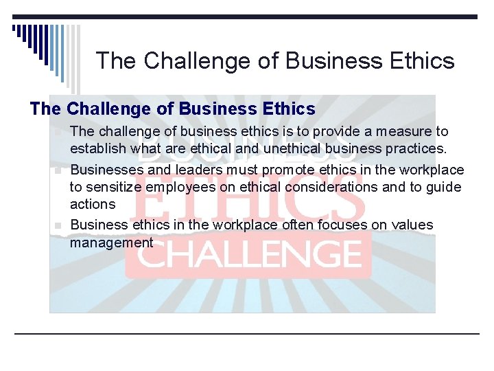 The Challenge of Business Ethics n n n The challenge of business ethics is