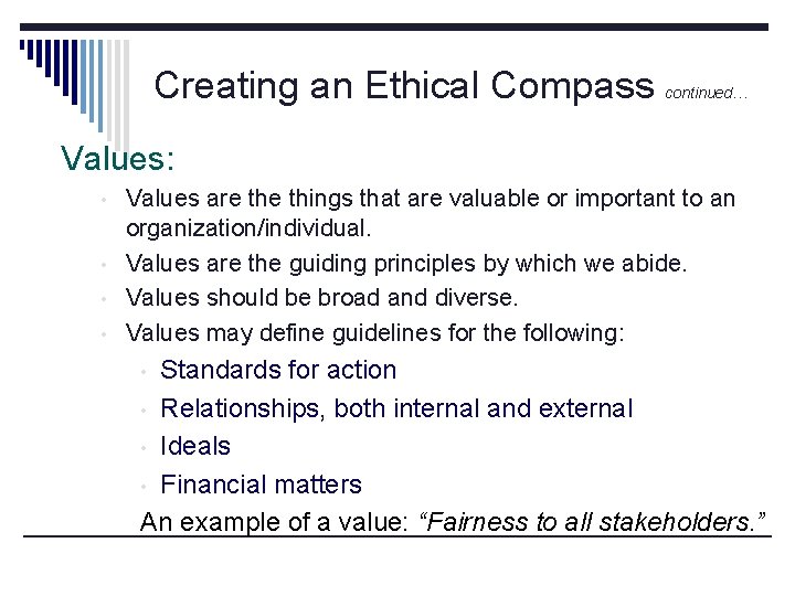 Creating an Ethical Compass continued… Values: • • Values are things that are valuable